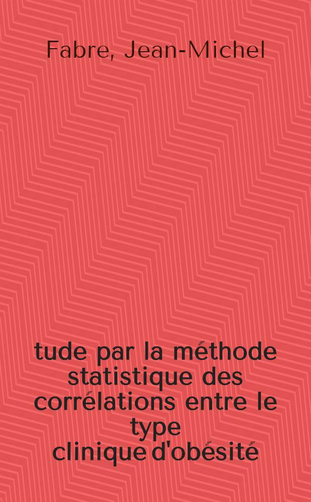 Étude par la méthode statistique des corrélations entre le type clinique d'obésité (gynoïde ou androïde) et certains paramètres biologiques : À propos de 145 observations : Thèse ..