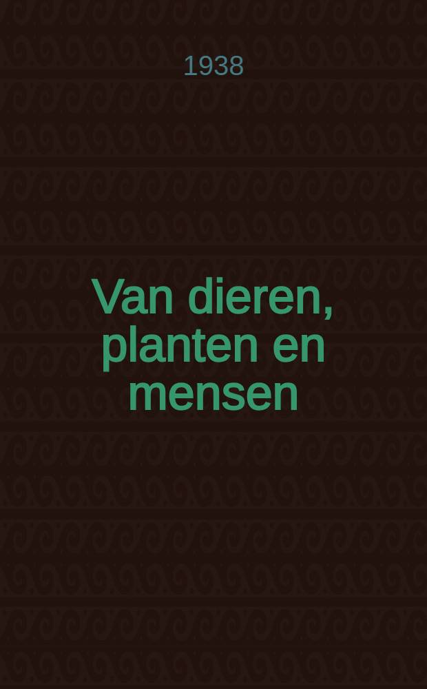 Van dieren, planten en mensen