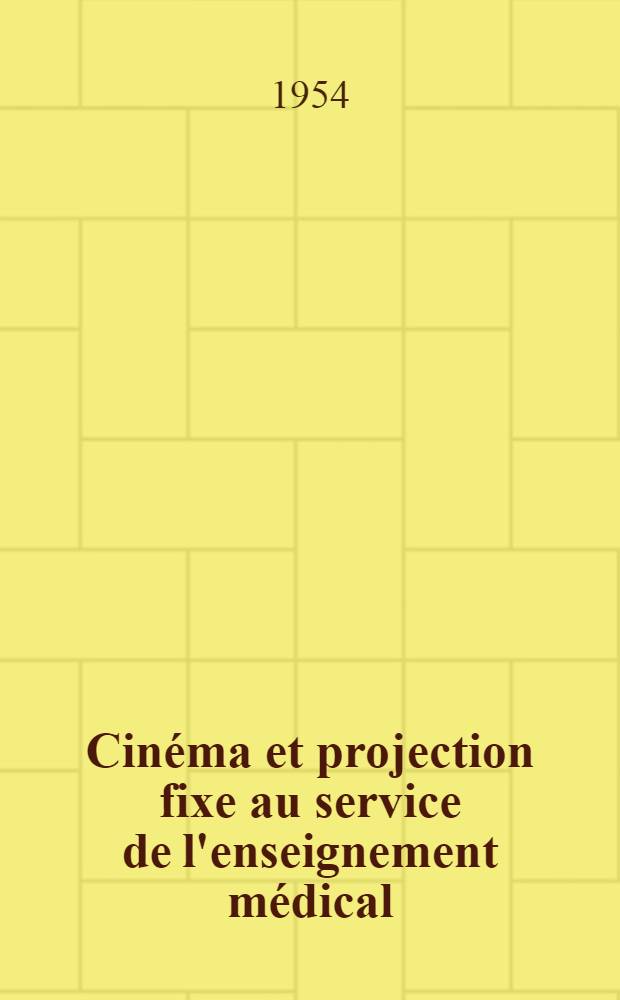 Cinéma et projection fixe au service de l'enseignement médical : Thèse ..