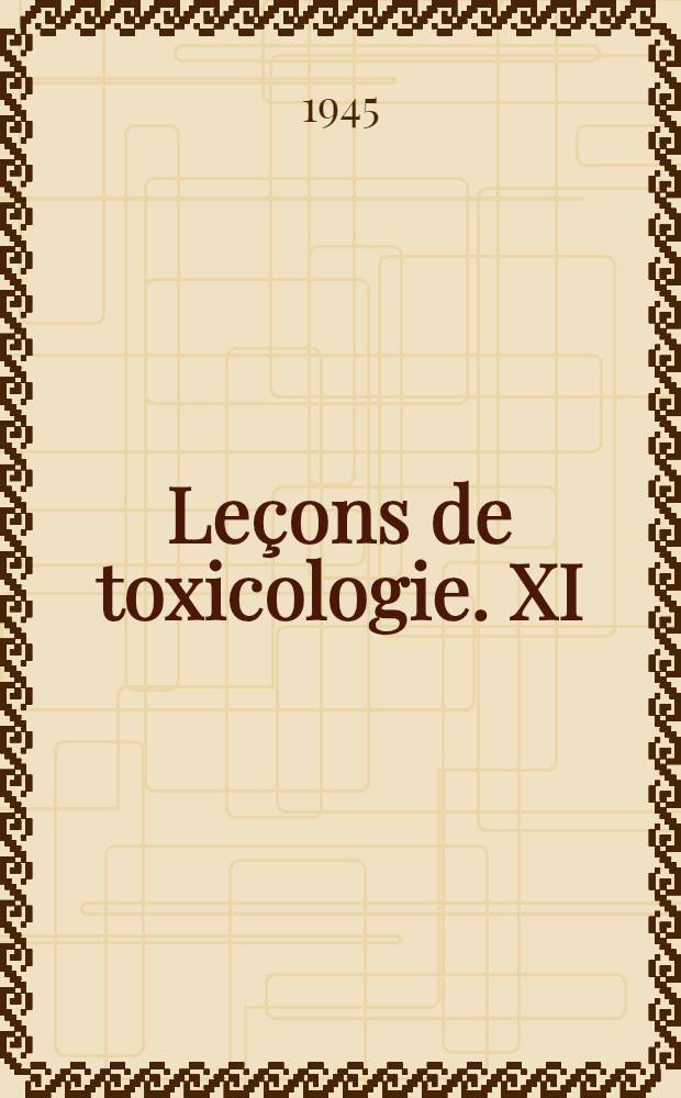 ... Leçons de toxicologie. XI : Toxiques minéraux