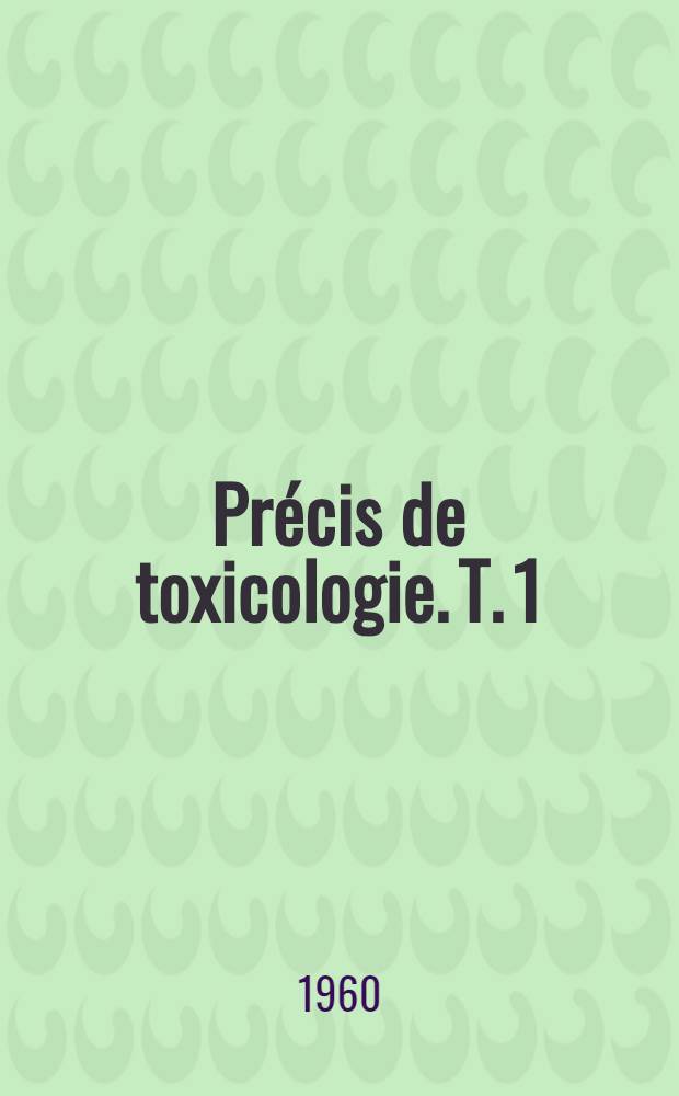 Précis de toxicologie. T. 1
