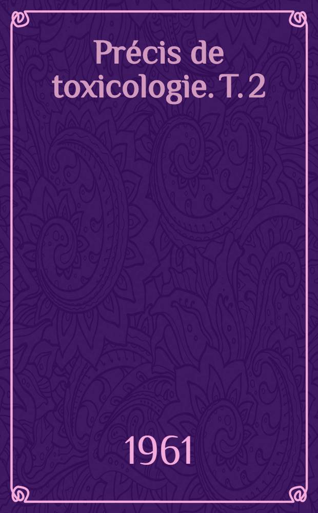 Précis de toxicologie. T. 2