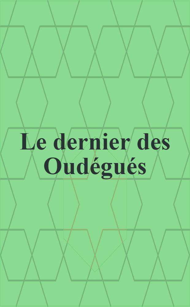 Le dernier des Oudégués : Roman. T. 2