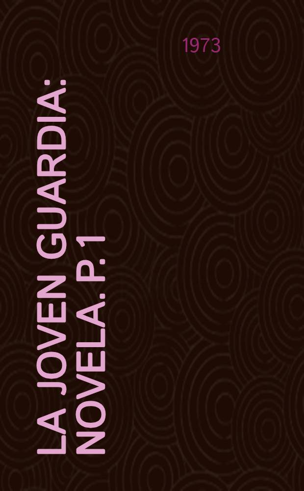 La Joven guardia : Novela. P. 1