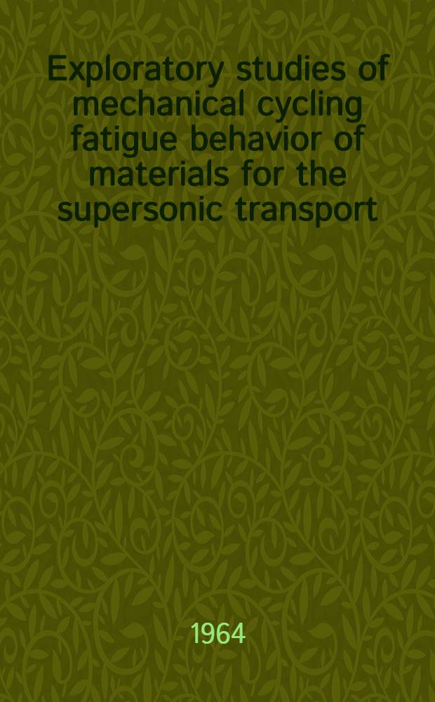 Exploratory studies of mechanical cycling fatigue behavior of materials for the supersonic transport