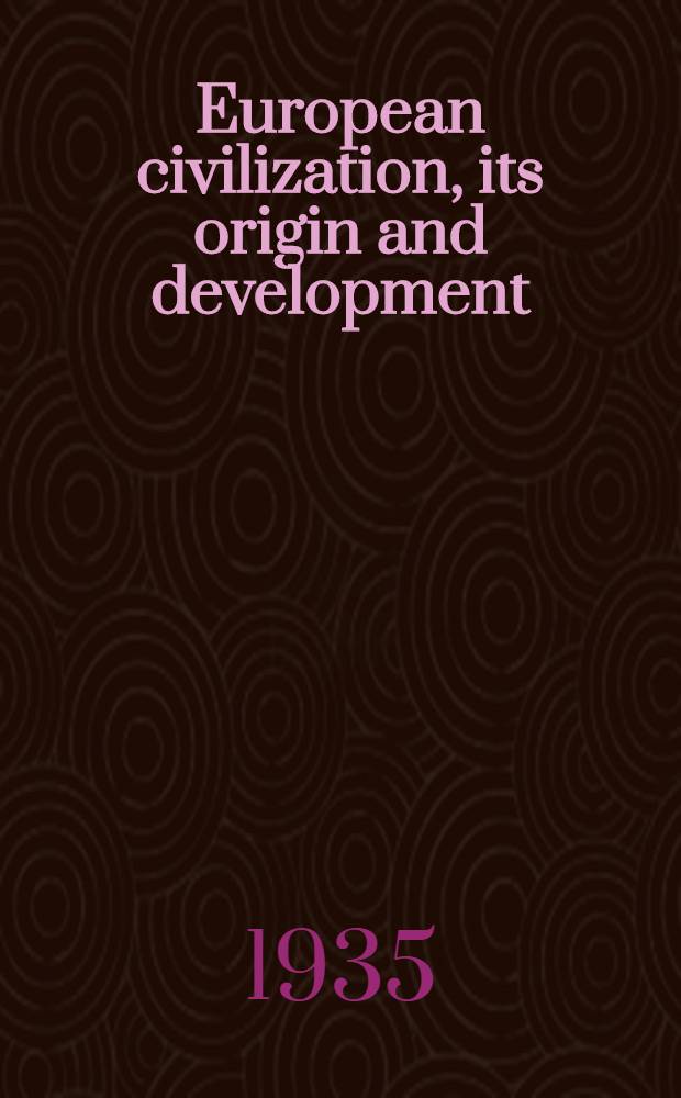 European civilization, its origin and development : In 7 vol