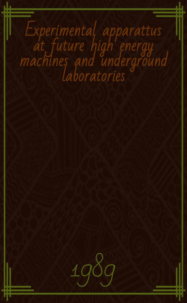 Experimental apparattus at future high energy machines and underground laboratories : Proc. of the 3rd Topical seminar on perspectives for experimental apparatus at future high energy machines a. underground laboratories, San Miniato, Tuscany, Italy, Mar. 7-11, 1988