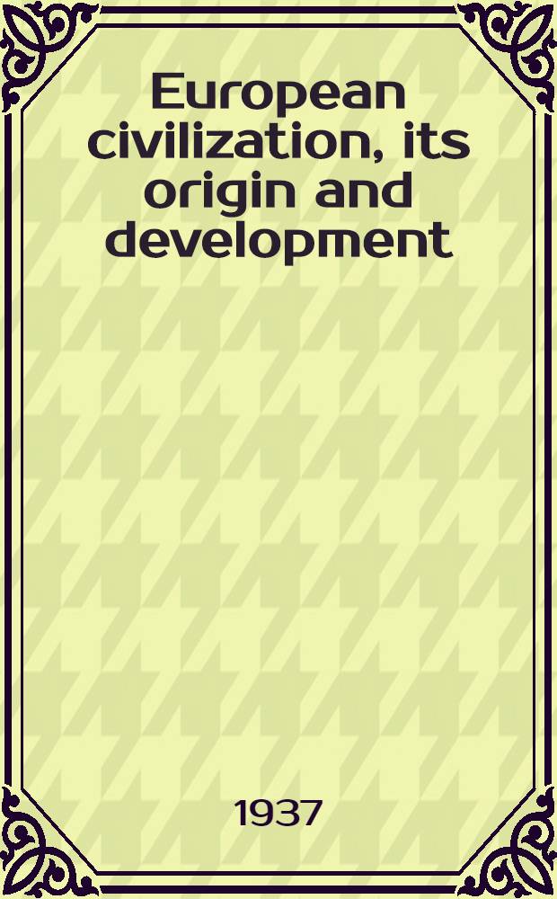 European civilization, its origin and development : In 7 vol. Vol. 6 : Political and cultural history of Europe since the reformation