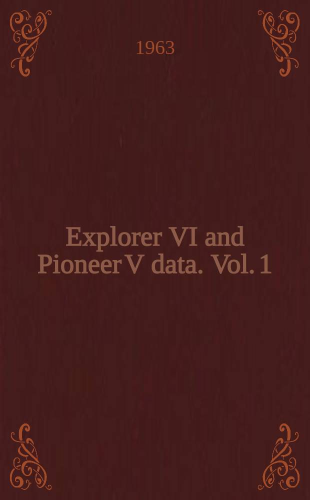 Explorer VI and Pioneer V data. Vol. 1 : Reduction and analysis of data