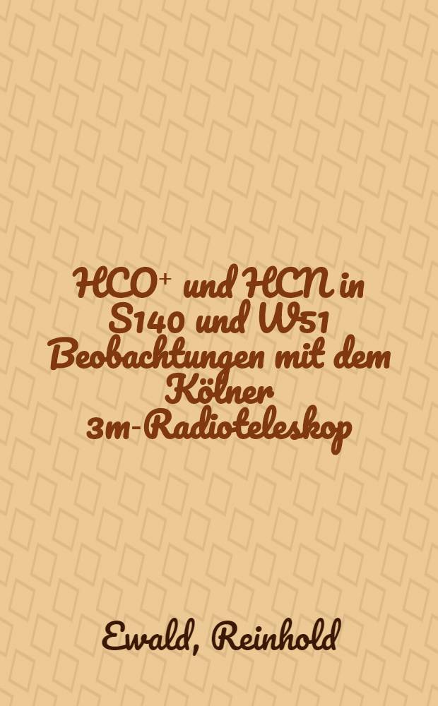 HCO⁺ und HCN in S140 und W51 Beobachtungen mit dem Kölner 3m-Radioteleskop : Inaug.-Diss