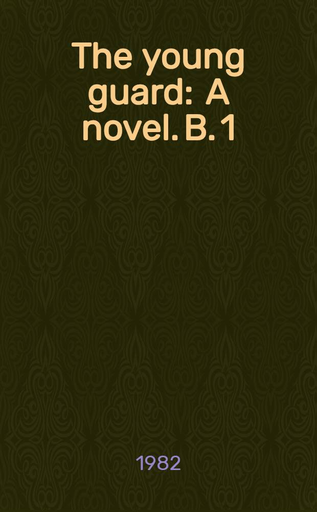 The young guard : A novel. B. 1