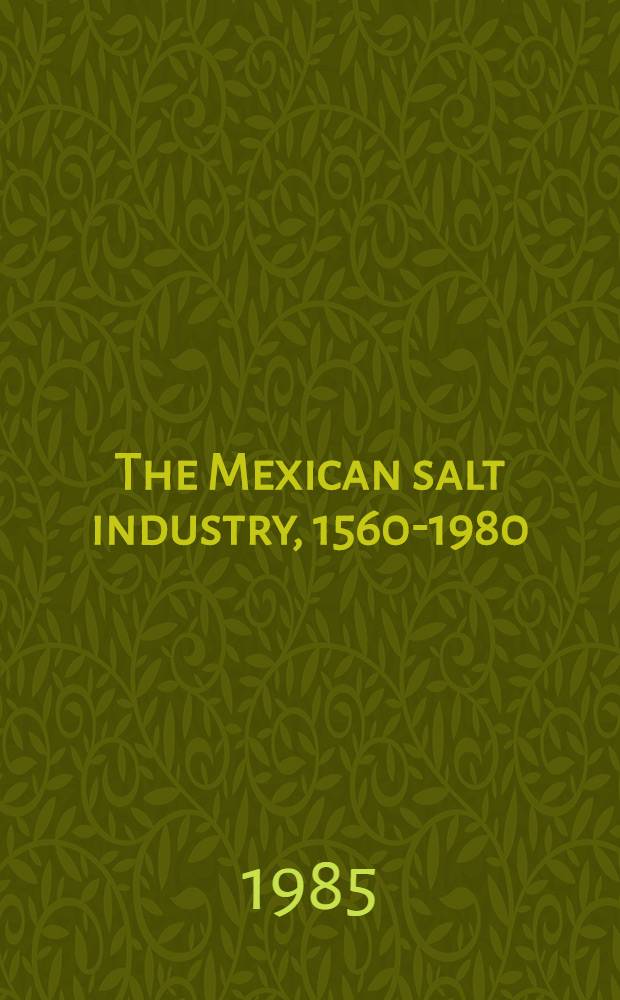 The Mexican salt industry, 1560-1980 : A study in change