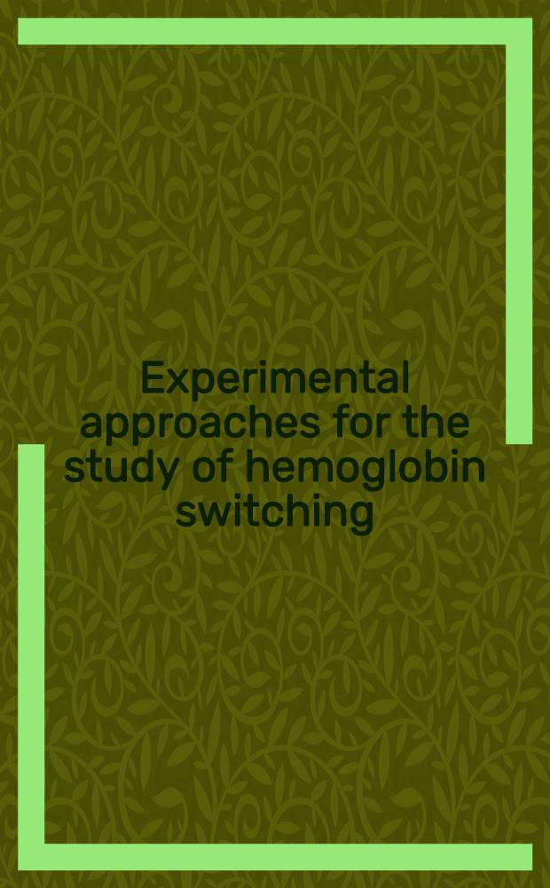 Experimental approaches for the study of hemoglobin switching : Proc. of the Fourth conf. on hemoglobin switching, Oct. 1-3, 1984