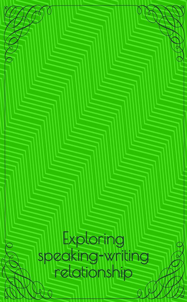 Exploring speaking-writing relationship : Connections a. contrasts