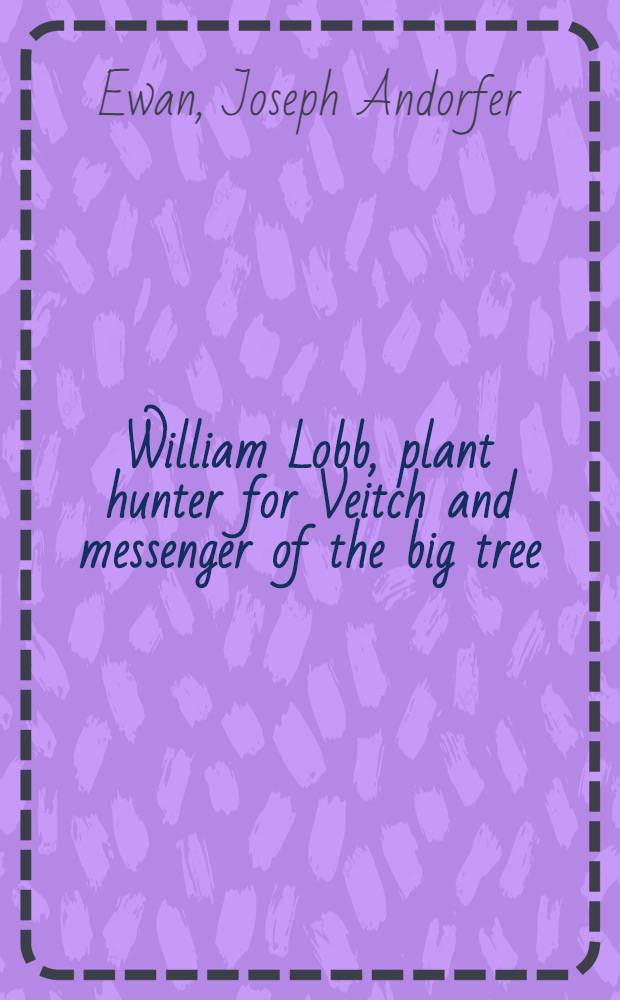 William Lobb, plant hunter for Veitch and messenger of the big tree