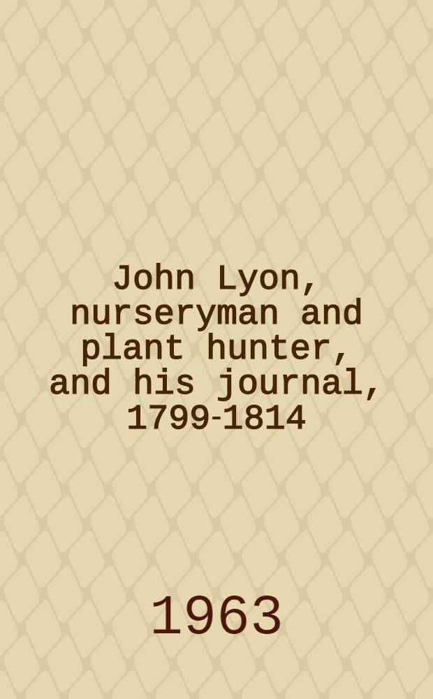 John Lyon, nurseryman and plant hunter, and his journal, 1799-1814