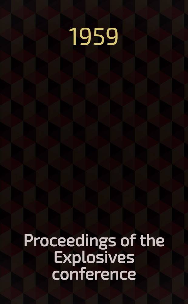 Proceedings of the Explosives conference : Spons. jointly by the Rocky Mountain district of American society for testing materials and the Utah Engineering experiment station of the Univ. of Utah