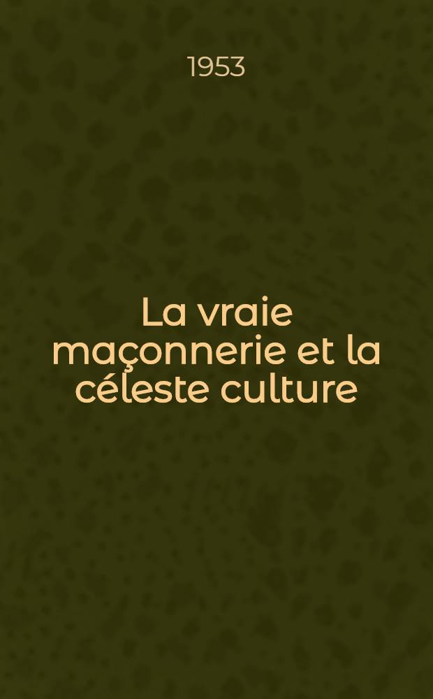 La vraie maçonnerie et la céleste culture