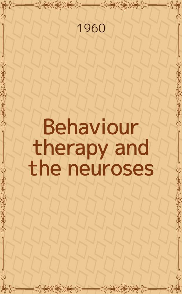 Behaviour therapy and the neuroses : Readings in modern methods of treatment derived from learning theory