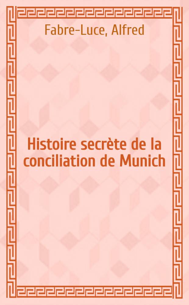 Histoire secrète de la conciliation de Munich