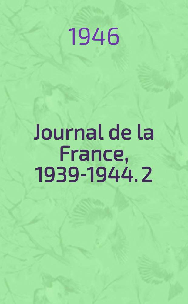 Journal de la France, 1939-1944. [2]