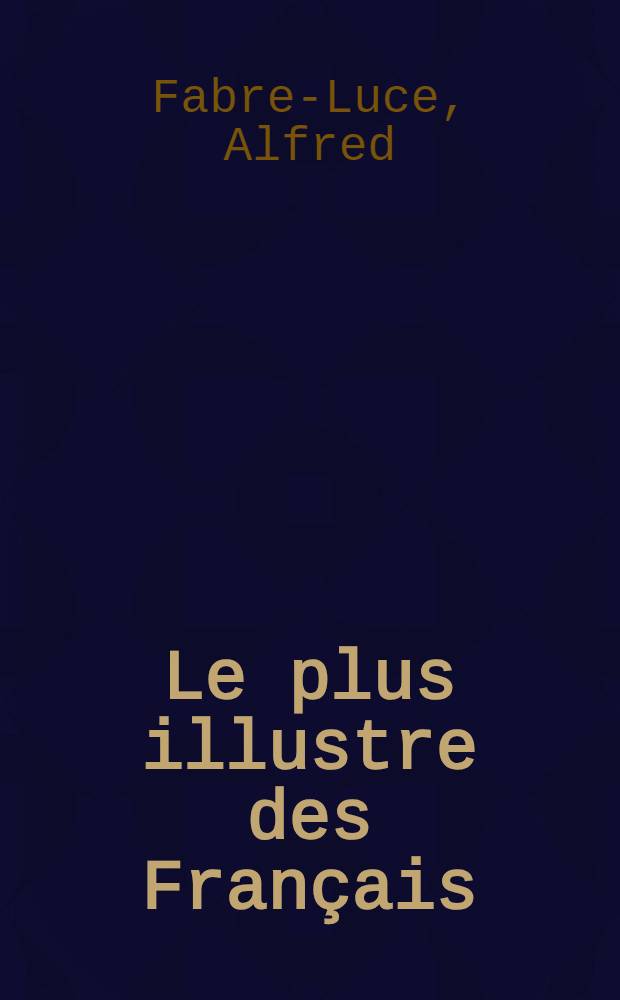 Le plus illustre des Français : Bibliographie du général de Gaulle