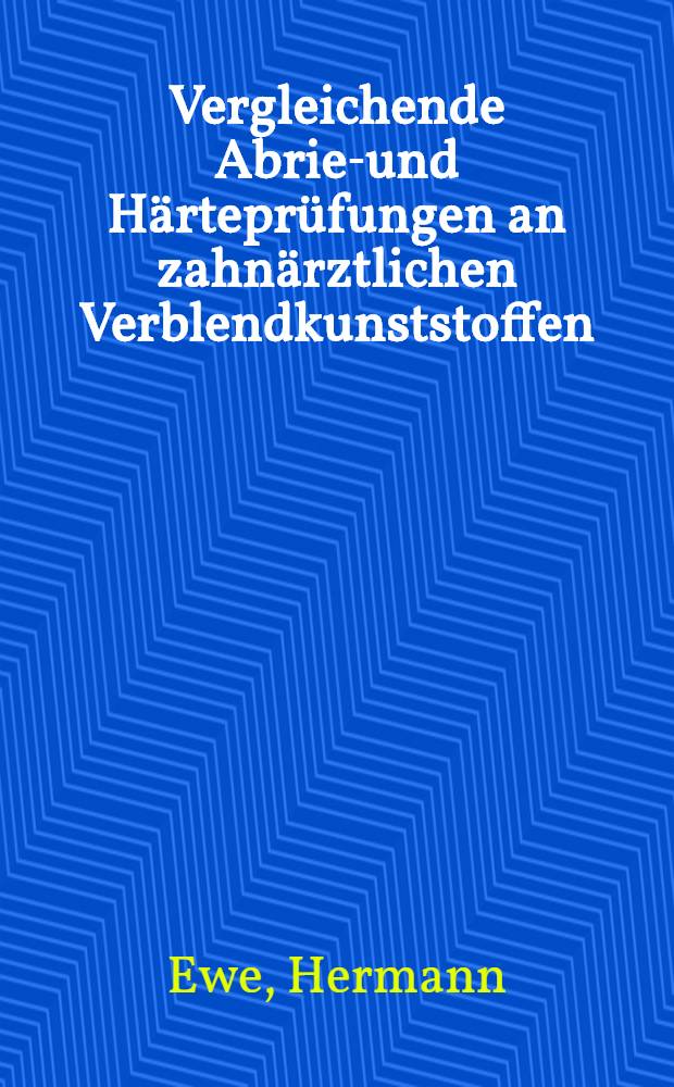 Vergleichende Abrieb- und H&auml;rtepr&uuml;fungen an zahn&auml;rztlichen Verblendkunststoffen : Inaug.-Diss