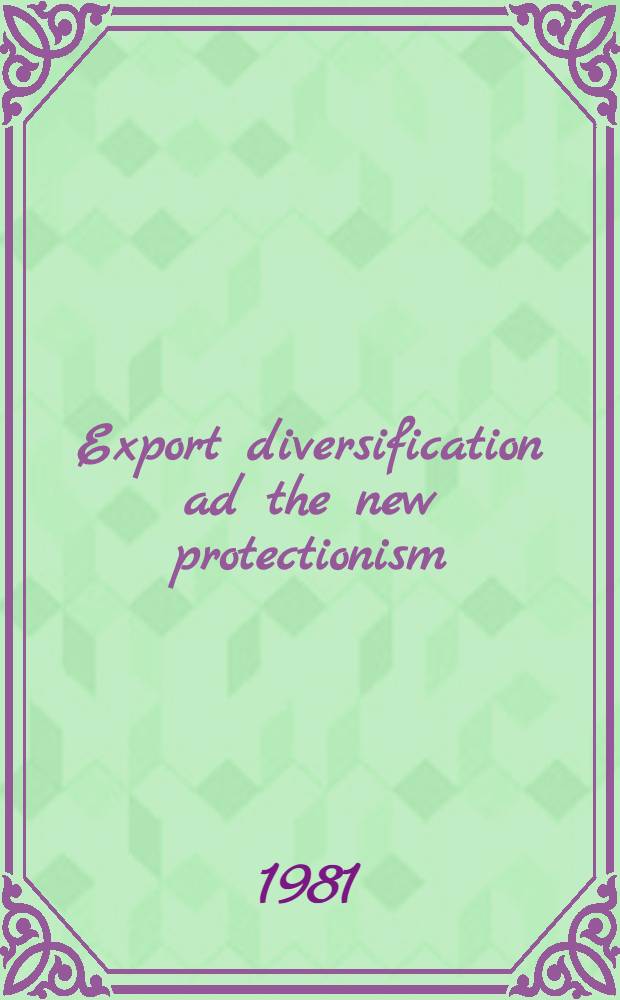 Export diversification ad the new protectionism : The experiences of Latin America : Papers pres. at a Conf. cospons. by the Nat. bureau of econ. research, the Univ. of São Paulo, a. the Bureau of econ. a. business research, Univ. of Illinois
