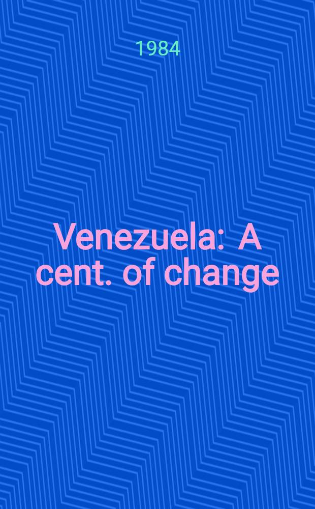 Venezuela : A cent. of change