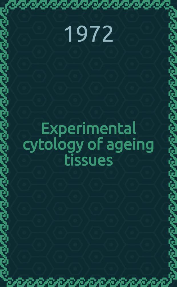 Experimental cytology of ageing tissues = Experimentelle Zytologie alternder Gewerbe : Symposium