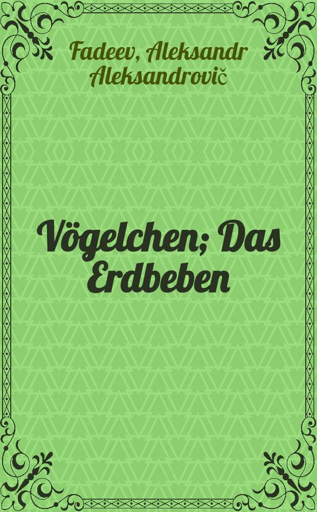 Vögelchen; Das Erdbeben / A. Fadejew; Autor. Übertragung aus dem russ. von Olga Halpern; Kleine Volksbibliothek