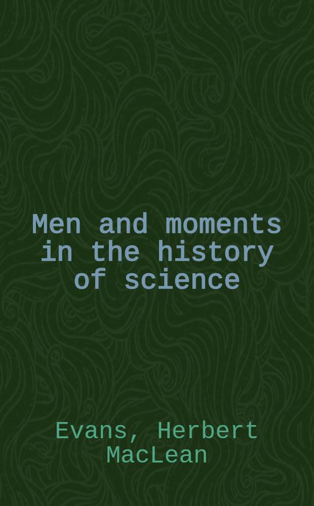 Men and moments in the history of science