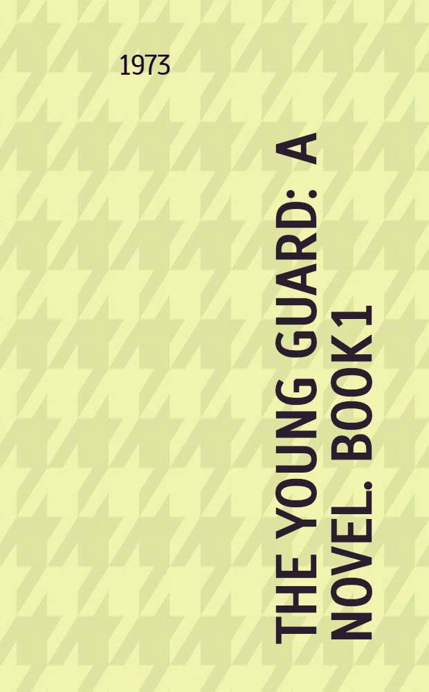 The young guard : A novel. Book 1