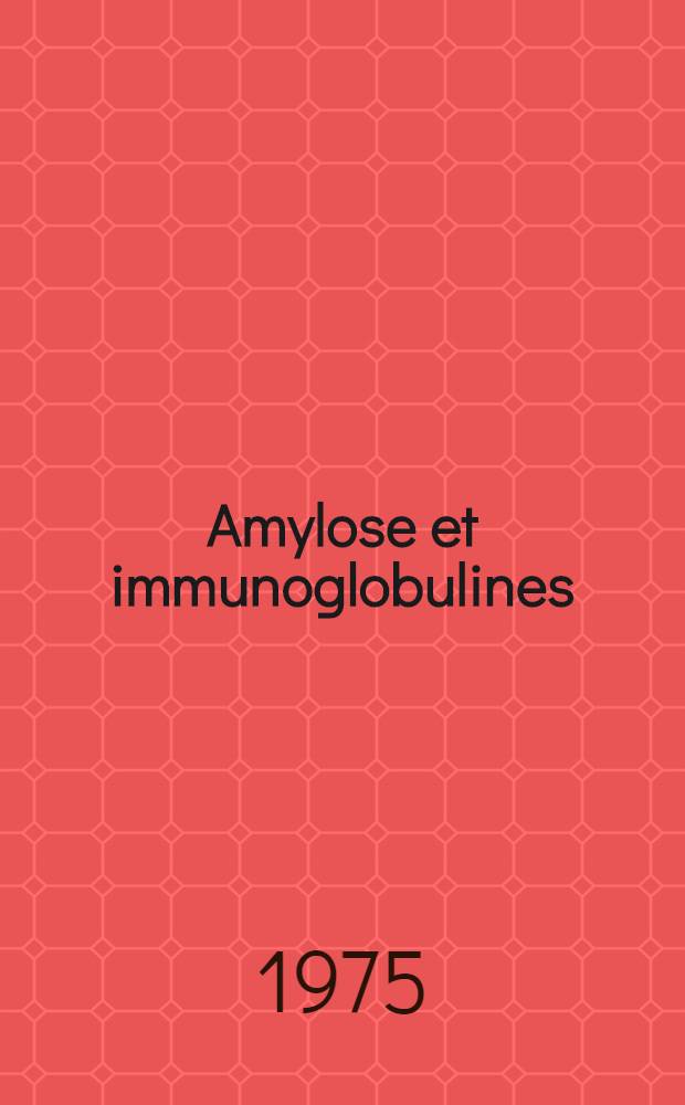 Amylose et immunoglobulines : À propos de l'association d'une amyloïdose et d'une maladie de Kahler agamma- globulinémique : Thèse ..