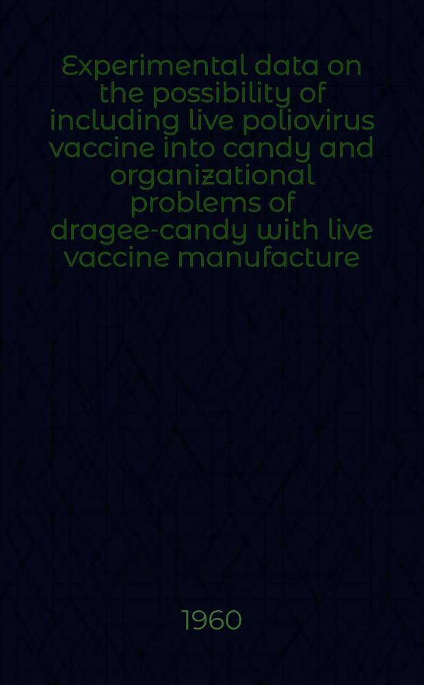 Experimental data on the possibility of including live poliovirus vaccine into candy and organizational problems of dragee-candy with live vaccine manufacture
