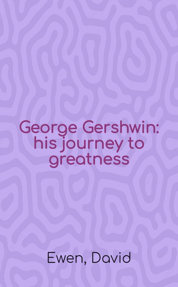 George Gershwin: his journey to greatness