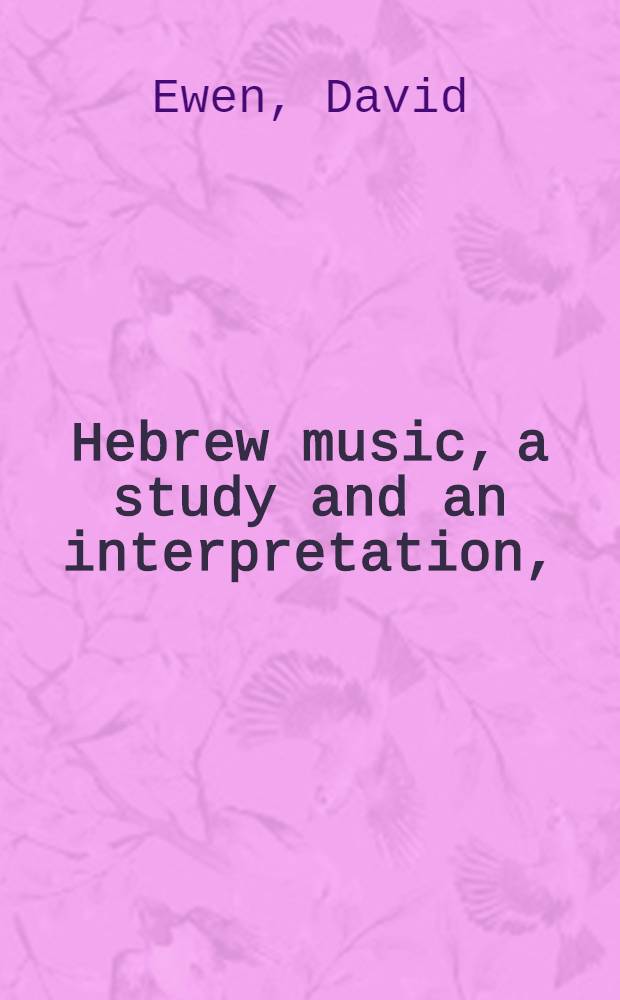 Hebrew music, a study and an interpretation,