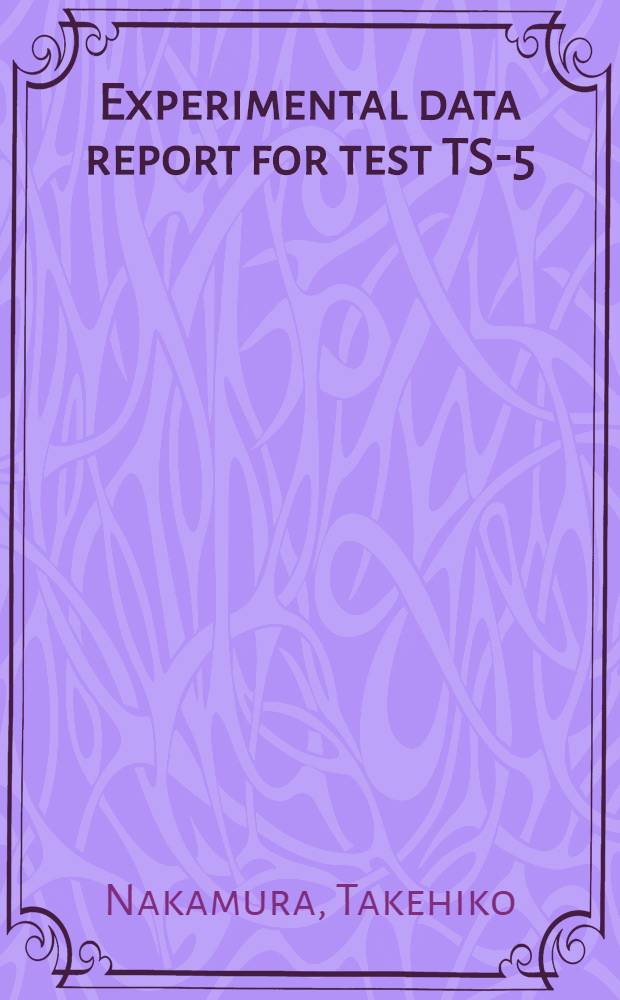 Experimental data report for test TS-5 : Reactivity initiated accident test in the NSRR with pre-irradiated BWR fuel rod