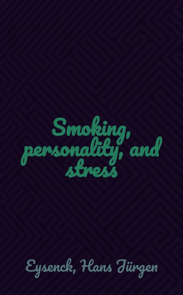 Smoking, personality, and stress : Psychosocial factors in the prevention of cancer a. coronary heart disease