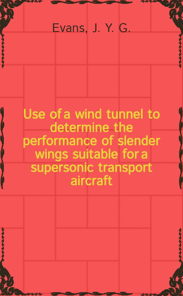 Use of a wind tunnel to determine the performance of slender wings suitable for a supersonic transport aircraft