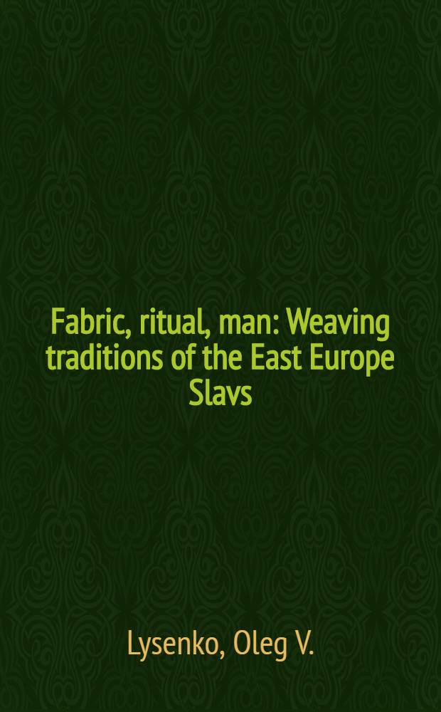 Fabric, ritual, man : Weaving traditions of the East Europe Slavs