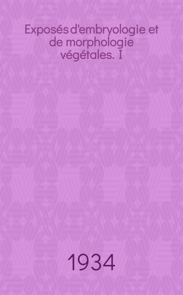 Exposés d'embryologie et de morphologie végétales. I : L'embryologie végétale