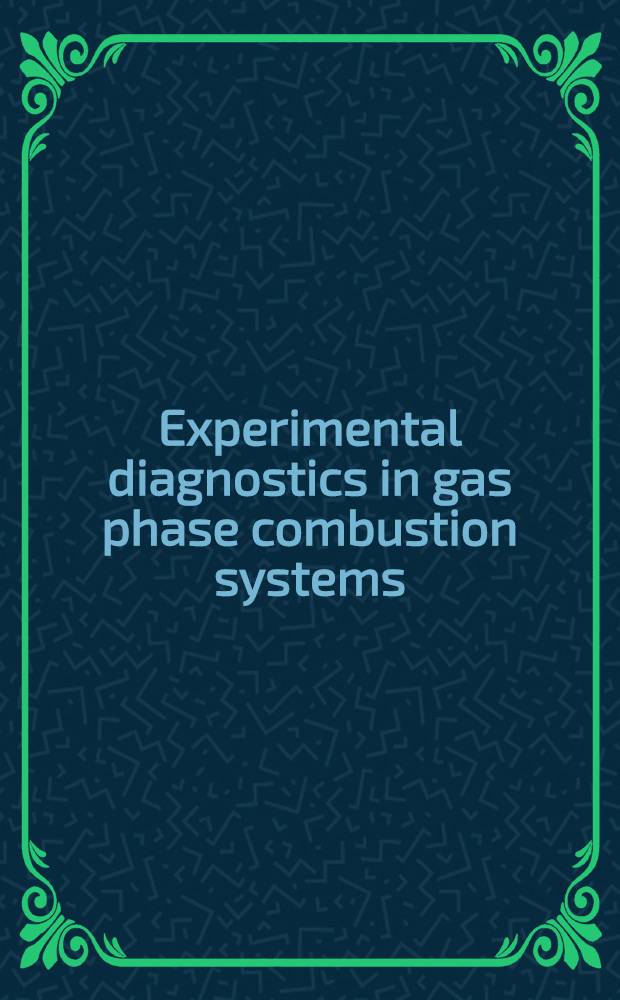 Experimental diagnostics in gas phase combustion systems : Techn. papers selected from the AIAA 14th Aerospace sciences meeting, Jan. 1976, subsequently rev. for this vol., and papers especially invited by the ed. for this vol