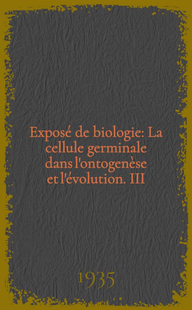 Exposé de biologie : La cellule germinale dans l'ontogenèse et l'évolution. III : Le testicule