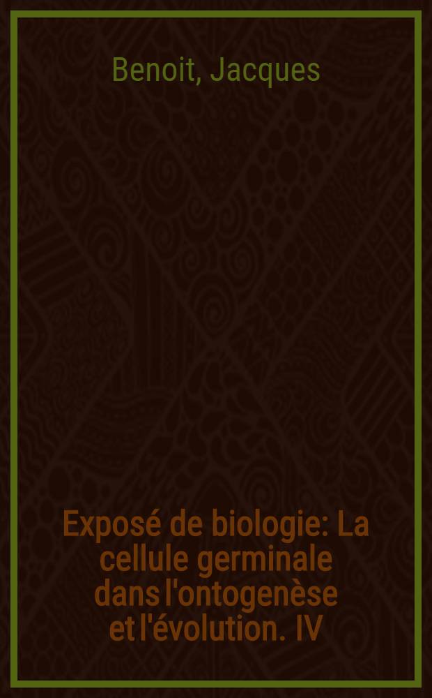 Exposé de biologie : La cellule germinale dans l'ontogenèse et l'évolution. IV : L'ovaire