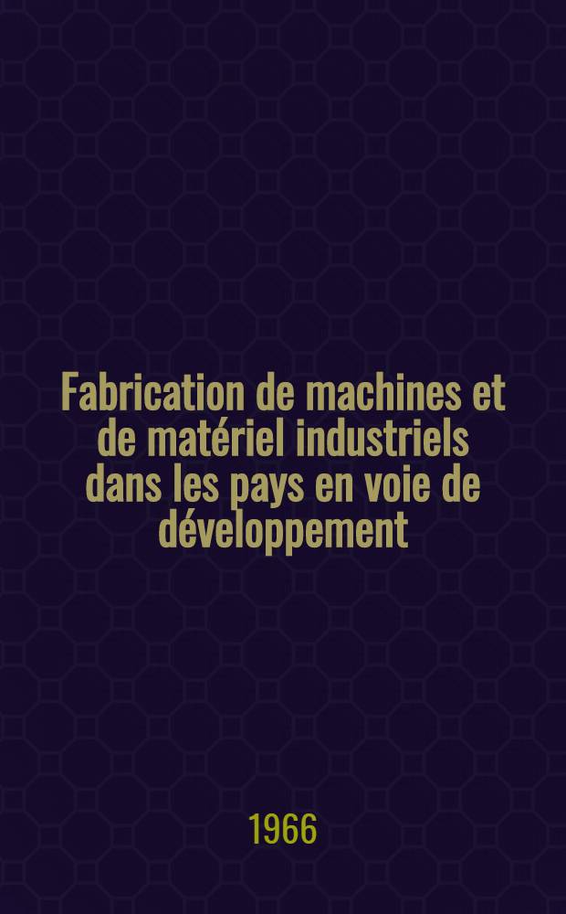Fabrication de machines et de matériel industriels dans les pays en voie de développement