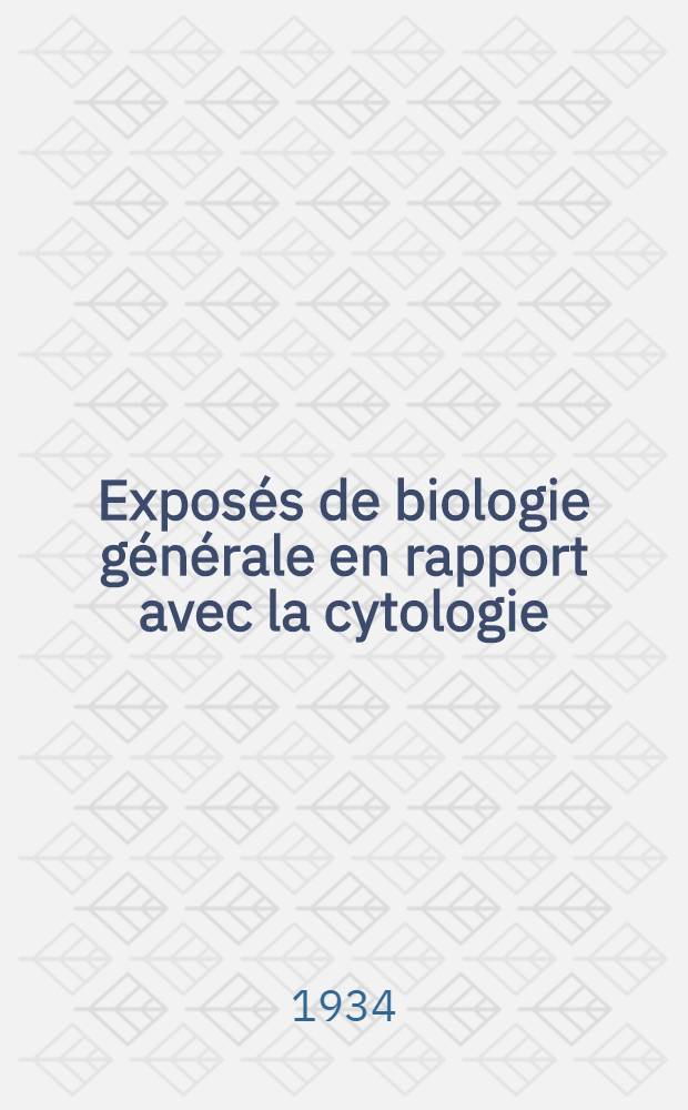 Exposés de biologie générale en rapport avec la cytologie