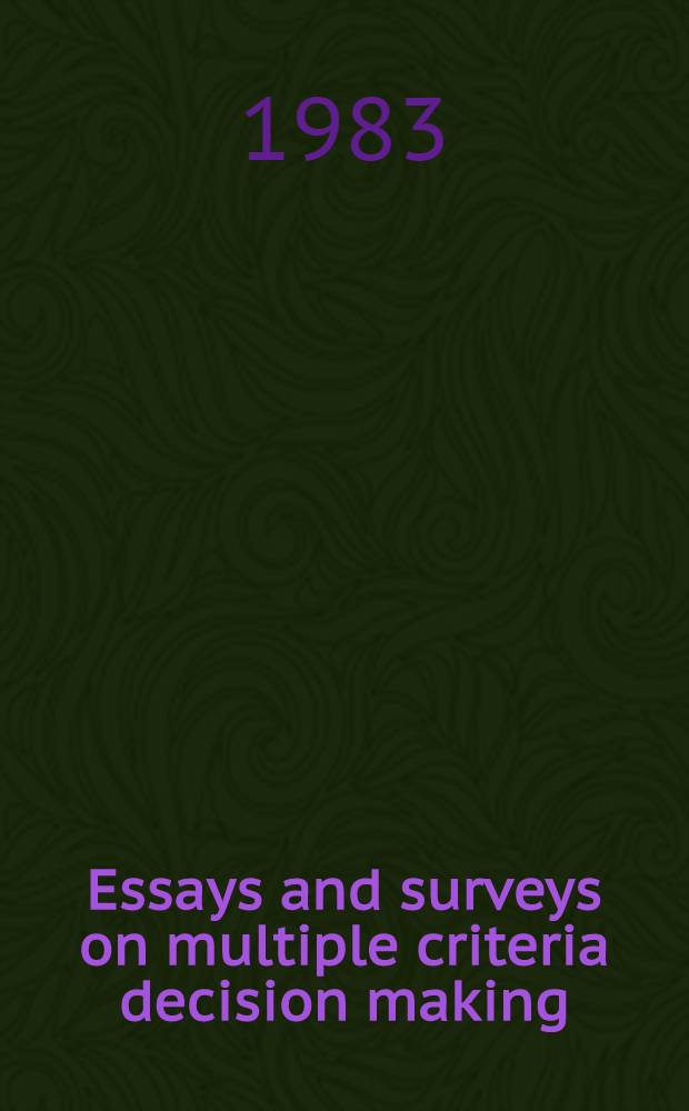 Essays and surveys on multiple criteria decision making : Proc. of the Fifth Intern. conf. on multiple criteria decision making, Mons, Belgium, Aug. 9-13, 1982