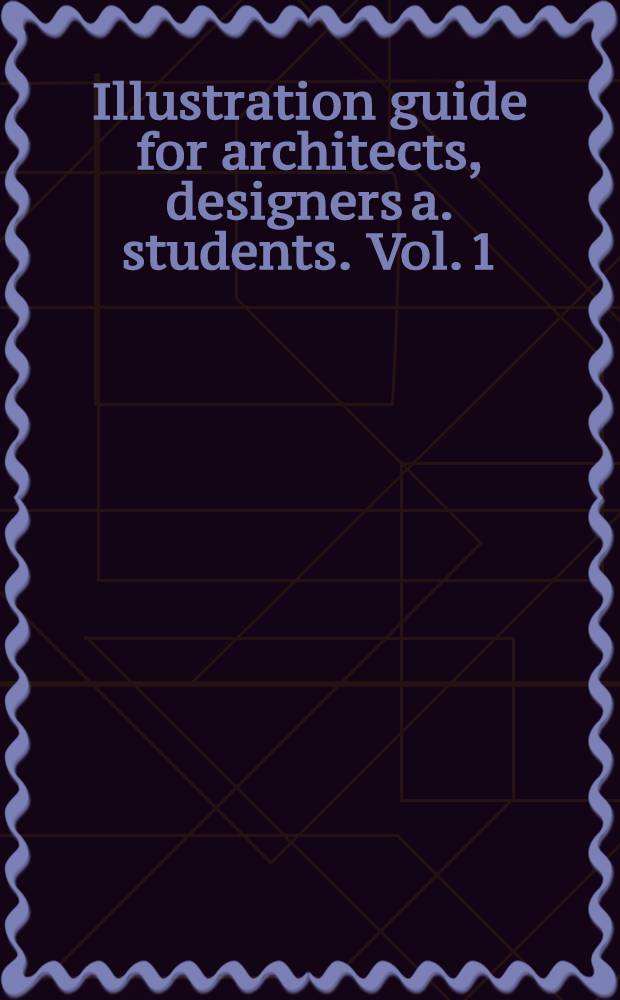 Illustration guide for architects, designers a. students. Vol. 1