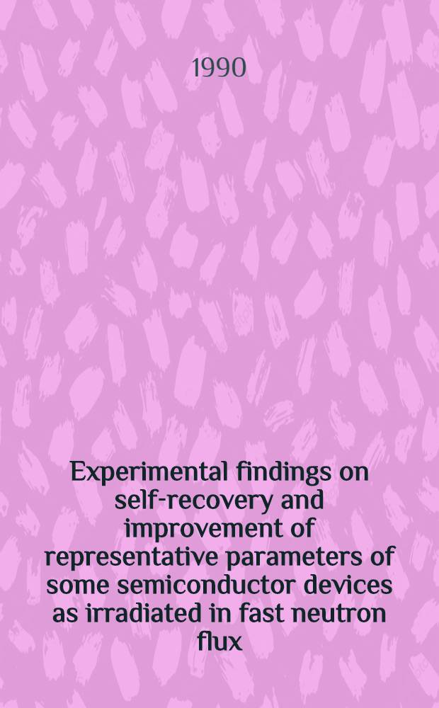 Experimental findings on self-recovery and improvement of representative parameters of some semiconductor devices as irradiated in fast neutron flux